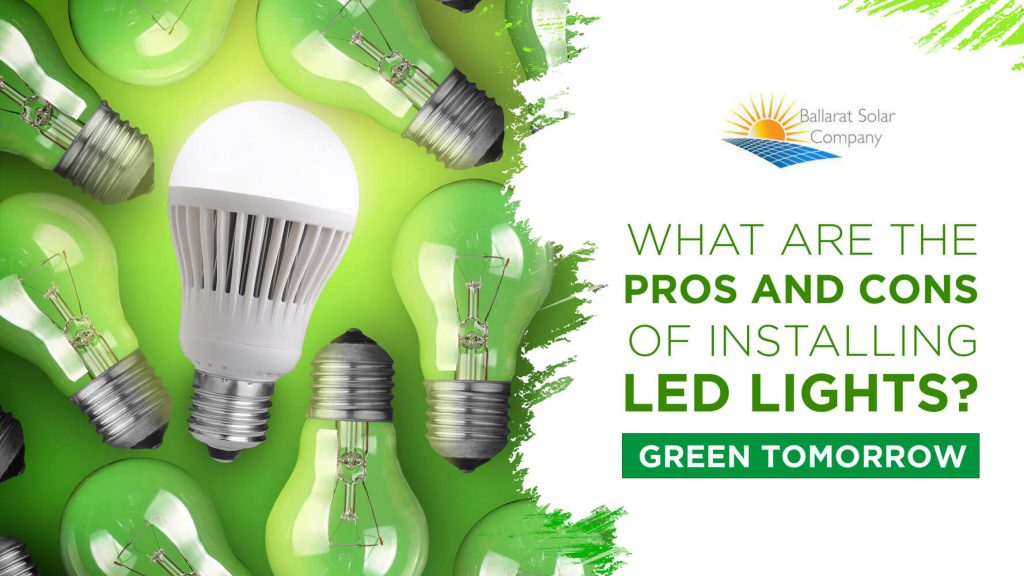 Pros and cons of installing LED lights - Ballarat Solar Company